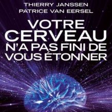 Votre cerveau n’a pas fini de vous étonner