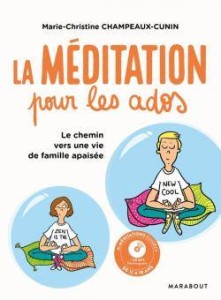 La méditation pour les ados : vers une vie de famille apaisée ! écrit par Marie-Christine Champeaux-Cunin