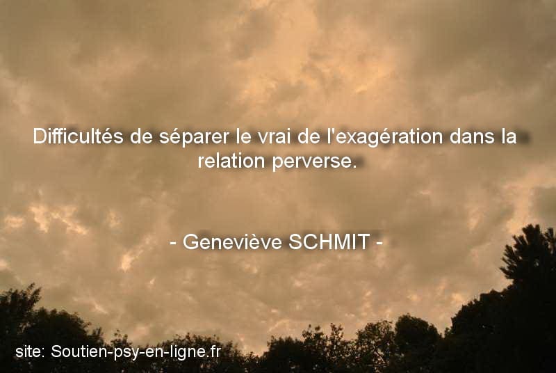 Homme victime de PN - Difficultés de séparer le vrai de l'exagération dans la relation perverse - Geneviève SCHMIT