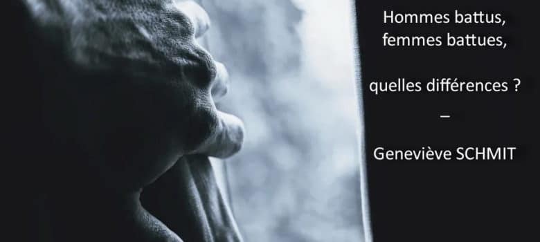 Hommes battus, femmes battues, quelles différences? Geneviève SCHMIT