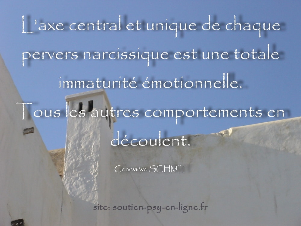 Laxe central et unique de chaque pervers narcissique est une totale immaturite emotionnelle