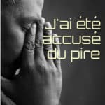 J'ai été accusé du pire - Aliénation parentale, une histoire vraie à lire.