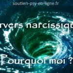 Pourquoi moi victime de pervers narcissique...