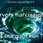 Pourquoi moi victime de pervers narcissique...