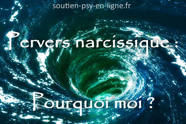 Pourquoi moi victime de pervers narcissique...