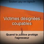 Victimes désignées coupables - Quand la justice protège l’agresseur - Pervers narcissique