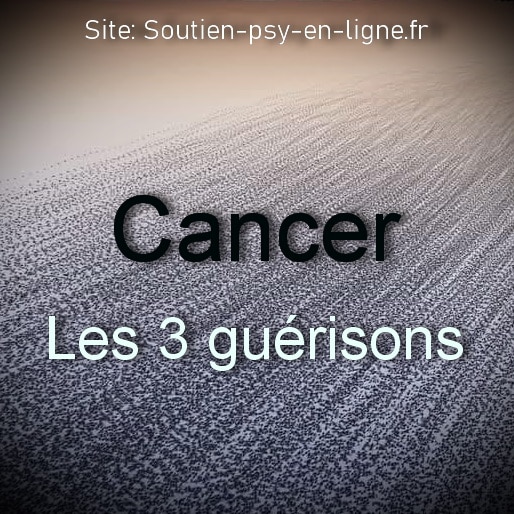 Cancer - les trois guérisons