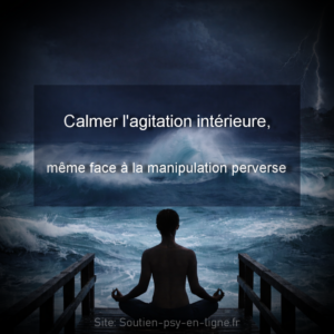 Calmer l'agitation intérieure même face à la manipulation perverse