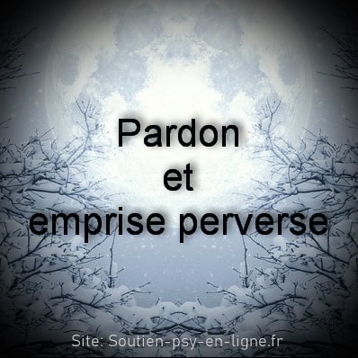 Pardon et emprise perverse - Comprendre le mythe du pardon pour se libérer - Geneviève Schmit