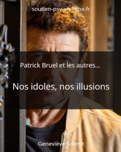 Patrick Bruel et les autres... Nos idoles, nos illusions